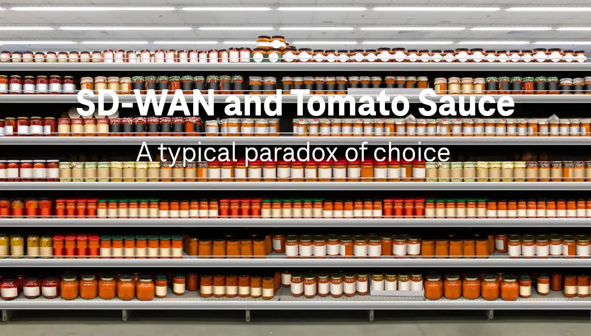 SD-WAN overchoice stress & canned tomatoes